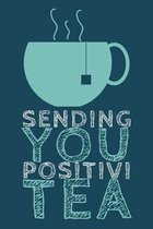 Positivi TEA: Sending You Positivity - Novelty Tea Pun For Tea Enthusiasts - Tea Themed Journal With Blank Pages