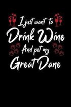 I Just Wanna Drink Wine And Pet My Great Dane