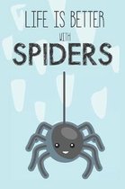 Life Is Better With Spiders: Cute Spider Lovers Journal / Notebook / Diary / Birthday Gift (6x9 - 110 Blank Lined Pages)