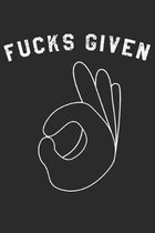 Zero Fucks Given: Notebook A5 for Guys with the attitude: I don�t give a Fuck I Zero Fucks Given I A5 (6x9 inch.) I gift I 120 pages I s