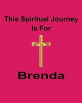 This Spiritual Journey Is For Brenda: Your personal notebook to help with your spiritual journey