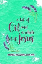 Essential Oils Journal & Log Book: A Bit Of Oil And A Whole Lot Of Jesus