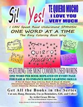 Si Yes TE QUIERO MUCHO I LOVE YOU VERY MUCH I CAN Speak Read Understand SPANISH ONE WORD AT A TIME The Easy Coloring Book Way FEATURING THE MOST COMMON USED WORDS