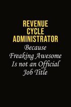 Revenue Cycle Administrator Because Freaking Awesome Is Not An Official Job Title: Career journal, notebook and writing journal for encouraging men, w