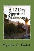 A 12 Day Spiritual Makeover: A scripture a day to brighten your way