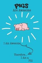 Pigs Are Awesome I Am Awesome Therefore I Am a Pig: Cute Pig Lovers Journal / Notebook / Diary / Birthday or Christmas Gift (6x9 - 110 Blank Lined Pag