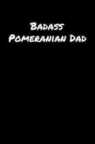 Badass Pomeranian Dad: A soft cover blank lined journal to jot down ideas, memories, goals, and anything else that comes to mind.