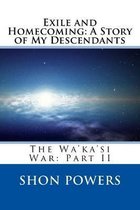 Exile and Homecoming: A Story of My Descendants: The Wa'ka'si War