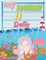 My Name is Della: Personalized Primary Tracing Book / Learning How to Write Their Name / Practice Paper Designed for Kids in Preschool a