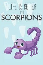 Life Is Better With Scorpions: Cute Scorpion Lovers Journal / Notebook / Diary / Birthday Gift (6x9 - 110 Blank Lined Pages)