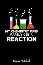 My Chemistry Puns Rarely Get A Reaction Science Notebook: Funny Chemistry Notebook