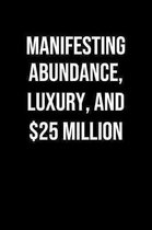 Manifesting Abundance Luxury And 25 Million: A soft cover blank lined journal to jot down ideas, memories, goals, and anything else that comes to mind