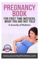 Pregnancy Book: For First Time Mothers, What You Are Not Told