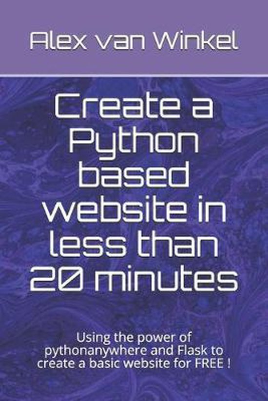Create a Python based website in less than 20 minutes, Alex van Winkel ...