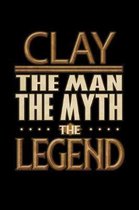 Clay The Man The Myth The Legend: Clay Journal 6x9 Notebook Personalized Gift For Male Called Clay