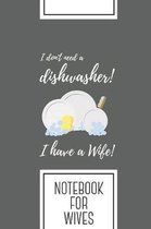 Notebook for Wives: Lined Journal with Dishwasher Women Funny Design - Cool Gift for a friend or family who loves dishware presents! - 6x9