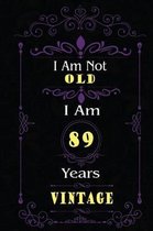 I Am Not Old I Am 89 Years Vintage