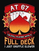 At 67 I'm Still Playing With A Full Deck I Just Shuffle Slower: Canasta Scoring Sheets Notebook