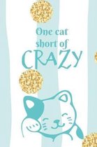 One cat short of crazy: Patterned funny cat slogan lined paperback notebook jotter