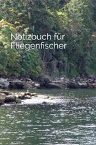 Notizbuch f�r Fliegenfischer: - Fangbuch - Journal - Notizheft - Erfolgstagebuch -
