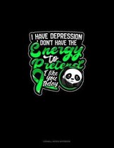 I Have Depression I Don't Have The Energy To Pretend I Like You Today (Panda): Cornell Notes Notebook