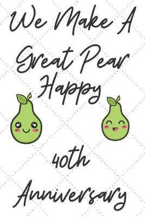 We Make A Great Pear Happy 40th Anniversary: Funny 40th we make a great pear happy... We Make A Great Pear Happy 40th Anniversary: Funny 40th we make a great pear happy...
