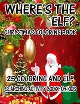 Where's The ELF? Christmas Coloring Book 25 Coloring And Elf Searching Activity Book For Kids