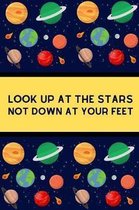 Look Up At The Stars Not Down At Your Feet