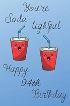 You're Soda-Lightful Happy 94th Birthday: 94 Year Old Birthday Gift Blue Journal / Notebook / Diary / Unique Greeting Card Alternative