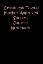CrackHead Tested Mother Approved Success Notebook