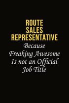 Route Sales Representative Because Freaking Awesome Is Not An Official Job Title: Career journal, notebook and writing journal for encouraging men, wo