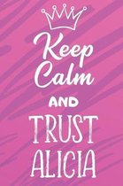 Keep Calm And Trust Alicia: Funny Loving Friendship Appreciation Journal and Notebook for Friends Family Coworkers. Lined Paper Note Book.