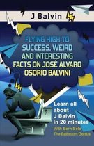 J Balvin: Flying High to Success, Weird and Interesting Facts on Jos� �lvaro Osorio Balvin!