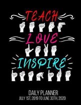 TEACH LOVE INSPIRE Daily Planner July 1st, 2019 to June 30th, 2020: American Sign Language ASL Teacher Hearing Impaired Daily Planner