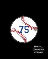 75 Baseball Composition Notebook: Baseball Journal for Boys Monogram Jersey Number 75 Wide Ruled Composition Notebook