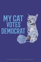My Cat Votes Democrat Liberal Cat Owners for America: 6'' x 9'' 100 Page Lined Journal