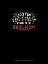 Forget The Band Director Beware Of The Band Mom