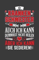 Krankenschwester auch ich kann Dummheit nicht heilen aber ich kann sie sedieren