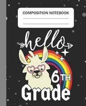 Hello 6th grade - Composition Notebook: College Ruled Lined Journal for Llama Lovers sixth grade Students Kids and Llama teachers Appreciation Gift