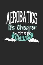 Aerobatics It's Cheaper Than Therapy: Blank Line Notebook / Journal Gift (6 x 9 - 150 pages) College Ruled Logbook for Players and Coaches