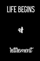 Life begins at Retirement: small lined Retirement Notebook / Travel Journal to write in (6'' x 9'') 120 pages