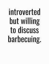 Introverted But Willing To Discuss Barbecuing