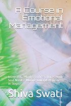 A Course in Emotional Management: Integrating Mind & Body's Choices with Soul Needs