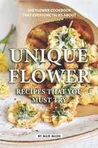 Unique Flower Recipes That You Must Try: The Flower Cookbook That Everyone Talks About