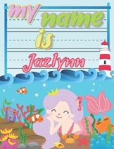 My Name is Jazlynn: Personalized Primary Tracing Book / Learning How to Write Their Name / Practice Paper Designed for Kids in Preschool a