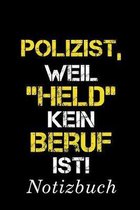 Polizist, Weil "Held" Kein Beruf Ist Notizbuch: - Notizbuch mit 110 linierten Seiten - Format 6x9 DIN A5 - Soft cover matt -