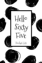 Hello Sixty Five Bucket List: Birthday Bucket List Journal Notebook for Woman Turning 65 Years Old Record 100 Unique Inspirational Ideas to Explore