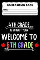 Composition Book 4th Grade Is So Last Year Welcome To 5th Grade: Funny Composition Notebook Paper, Class Workbook, Ruled Paper For Note Taking & Creat