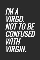 I'm A Virgo. Not To Be Confused With Virgin.: Blank Lined Notebook