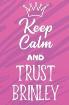 Keep Calm And Trust Brinley: Funny Loving Friendship Appreciation Journal and Notebook for Friends Family Coworkers. Lined Paper Note Book.